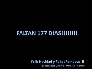 FALTAN 177 DIAS!!!!!!!!



     Feliz Navidad y Feliz año nuevo!!!
          Les deseamos Virginia – Vanessa – Camilo
 