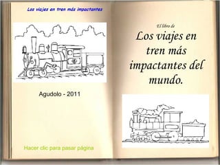 El libro de Los viajes en tren más impactantes del mundo. Agudolo - 2011 Hacer clic para pasar página 