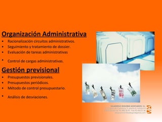 Organización Administrativa Racionalización circuitos administrativos. Seguimiento y tratamiento de dossier. Evaluación de tareas administrativas Control de cargas administrativas.   Gestión previsional Presupuestos previsionales. Presupuestos periódicos. Método de control presupuestario. Análisis de desviaciones.   