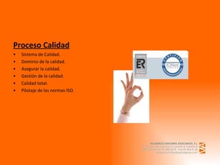 Proceso Calidad Sistema de Calidad. Dominio de la calidad. Asegurar la calidad. Gestión de la calidad. Calidad total. Pilotaje de las normas ISO. 
