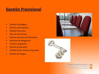 Gestión Previsional Gestión estratégica. Gestión participativa. Política financiera. Plan de inversiones. Sistema de toma de decisiones. Sistemas de delegación. Tutorías de gestión. Gestión previsional. Calidad como sistema de gestión. Gestión de riesgos.     