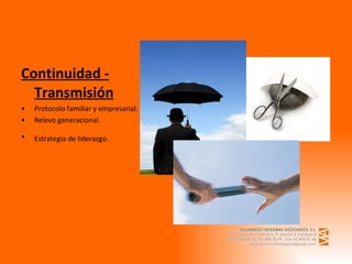 Continuidad - Transmisión Protocolo familiar y empresarial. Relevo generacional. Estrategia de liderazgo.       
