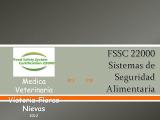  Medica
Veterinaria
Victoria Flores
Nievas
2012
 