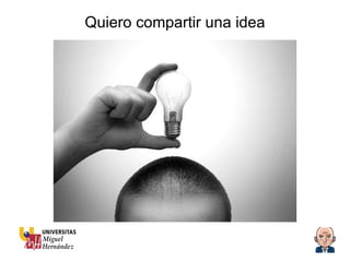 Quiero compartir una idea 