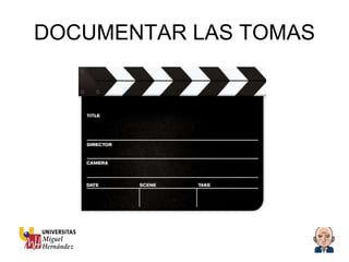 DOCUMENTAR LAS TOMAS 