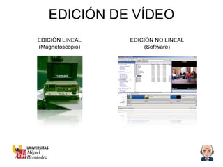 EDICIÓN DE VÍDEO EDICIÓN LINEAL (Magnetoscopio) EDICIÓN NO LINEAL (Software) 