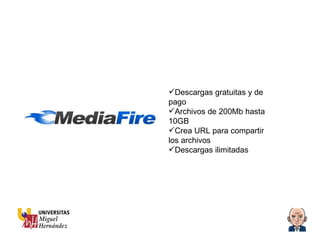 Descargas gratuitas y de pago Archivos de 200Mb hasta 10GB Crea URL para compartir los archivos Descargas ilimitadas 