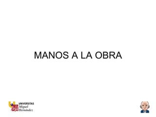 MANOS A LA OBRA 