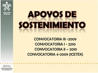 CONVOCATORIA III -2009  CONVOCATORIA I - 2010  CONVOCATORIA II – 2010 CONVOCATORIA 4-2009 (ICETEX)  