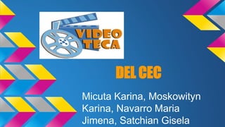 DEL CEC 
Micuta Karina, Moskowityn 
Karina, Navarro Maria 
Jimena, Satchian Gisela 
 