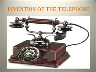 INVENTION OF THE TELEPHONE
 