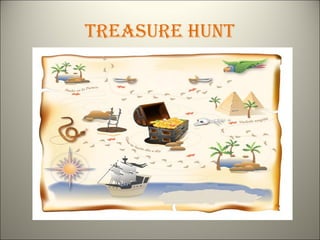 Treasure HunT
 