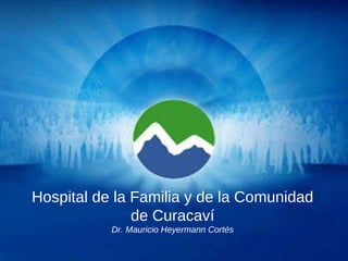 Hospital de la Familia y de la Comunidad de Curacaví Dr. Mauricio Heyermann Cortés 