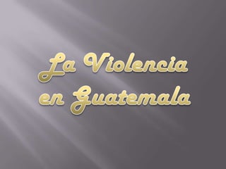 La Violencia en Guatemala 