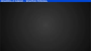 www.senati.edu.p
e
DESARROLLO HUMANO – DESAPEGO PERSONAL
 