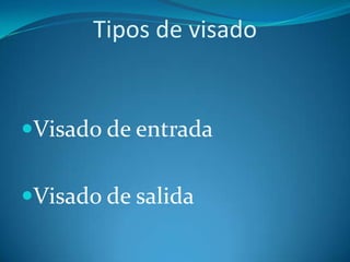 Tipos de visado


Visado de entrada


Visado de salida
 