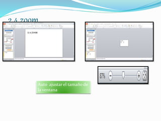2.4 zoom
Auto ajustar el tamaño de
la ventana
 