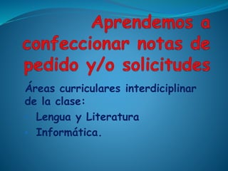 Áreas curriculares interdiciplinar
de la clase:
• Lengua y Literatura
• Informática.
 