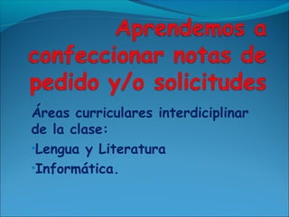 Áreas curriculares interdiciplinar
de la clase:
•Lengua y Literatura
•Informática.
 