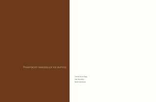 Presentación realizada por los alumnos


                                         Camila de la Vega
                                         Idar González
                                         Simón Sandoval
 