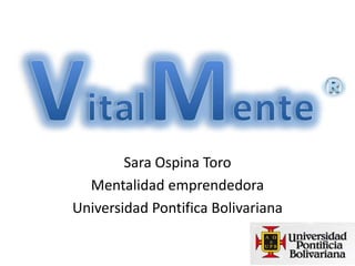 Sara Ospina Toro
  Mentalidad emprendedora
Universidad Pontifica Bolivariana
 