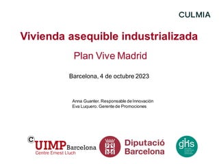 Vivienda asequible industrializada
Plan Vive Madrid
Barcelona, 4 de octubre 2023
Anna Guanter. Responsable de Innovación
Eva Luquero. Gerente de Promociones
 