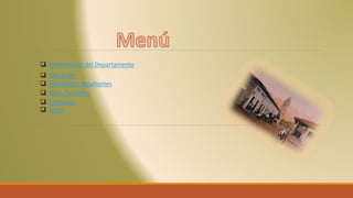  Presentación del Departamento
 Ubicación
 Actividades Resaltantes
 Sitios Turísticos
 Contactos
 Autor
 