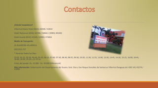 ¿Dónde hospedarse?
Villarrica Palace Hotel (0541) 43048 / 42832
Hotel Ybyturuzú (0541) 42390 / 40844 / (0985) 491001
Hotel Guairá (0541) 42369 / (0983) 373064
Medio de Transporte:
LA GUAIREÑA-VILLARRICA
(021)551-727
* Horarios Todos los Días:
23:55, 01:15, 02:30, 04:30, 05:30, 06:10, 07:00, 07:50, 08:30, 08:55, 09:30, 10:30, 11:30, 11:55, 13:00, 13:30, 13:45, 14:30, 15:15, 16:00, 16:45,
18:00, 18:30, 19:10 y 21:15 Hs.
Costo del pasaje: Gs. 22.000 - Gs. 30.000 (Diferencial)
Más información: Gobernación del Departamento del Guaira. Gral. Díaz y San Roque González de Santacruz Villarrica Paraguay tel:+595 541 43274 /
41890.
 