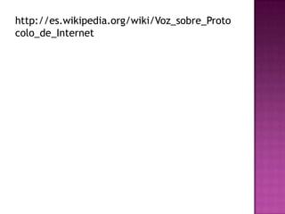 http://es.wikipedia.org/wiki/Voz_sobre_Proto
colo_de_Internet
 