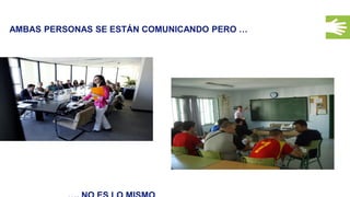 28
AMBAS PERSONAS SE ESTÁN COMUNICANDO PERO …
 