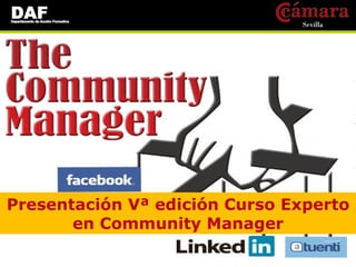 Presentación Vª edición Curso Experto
       en Community Manager
 