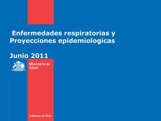 Enfermedades respiratorias y Proyecciones epidemiologicas Junio 2011 