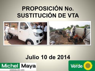 PROPOSICIÓN No.
SUSTITUCIÓN DE VTA
Julio 10 de 2014
 