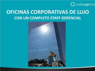 OFICINAS CORPORATIVAS DE LUJO
CON UN COMPLETO STAFF GERENCIAL
