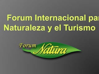 Forum Internacional para la  Naturaleza y el Turismo 