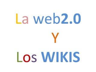 L a   web 2.0   Y L o s   WIKIS 