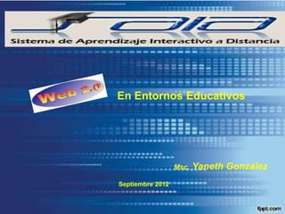 En Entornos Educativos




                  Msc.   Yaneth González
Septiembre 2012
 