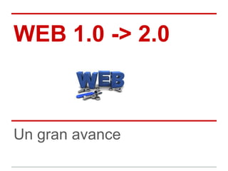 WEB 1.0 -> 2.0



Un gran avance
 