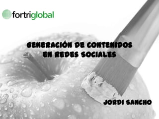 Generación de Contenidos
   en Redes Sociales




                 Jordi Sancho
 