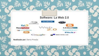 Realizado por: Elena Pineda
Software: La Web 2.0
 