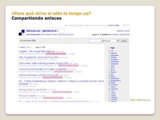 ¿Para qué sirve si sólo lo tengo yo?
Compartiendo enlaces
http://del.icio.us/
 