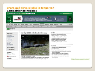 ¿Para qué sirve si sólo lo tengo yo?
Compartiendo noticias
http://www.newsvine.com/
 