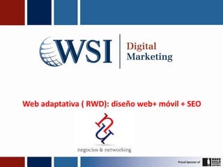 Web adaptativa ( RWD): diseño web+ móvil + SEO
 