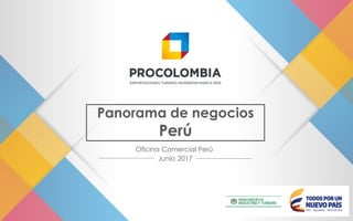 Panorama de negocios
Perú
Junio 2017
Oficina Comercial Perú
 