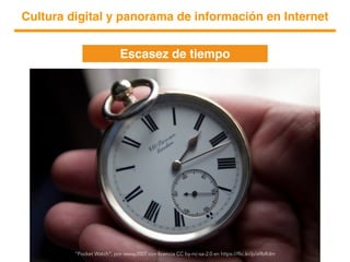 Cultura digital y panorama de información en Internet
Escasez de tiempo
“Pocket Watch”, por reway2007 con licencia CC by-n...