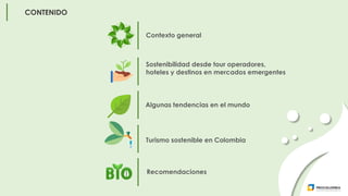 CONTENIDO
Sostenibilidad desde tour operadores,
hoteles y destinos en mercados emergentes
Turismo sostenible en Colombia
R...