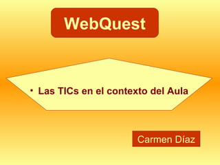 WebQuest Carmen Díaz ,[object Object]