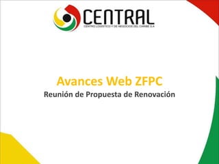 Avances Web ZFPC
Reunión de Propuesta de Renovación
 