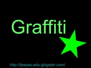 Graffiti http://lpepas.edu.glogster.com/ 