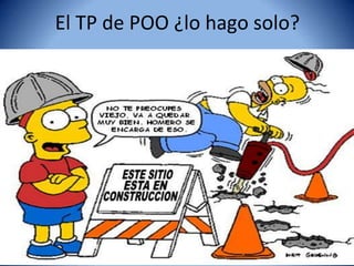 El TP de POO ¿lo hago solo?
 